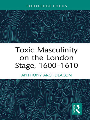 cover image of Toxic Masculinity on the London Stage, 1600–1610